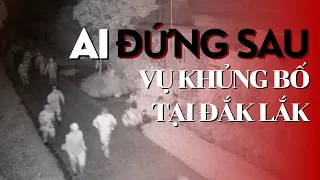 AI THỰC SỰ ĐỨNG SAU VỤ KHỦNG BỐ TẠI ĐẮK LẮK| VTV4