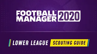 LOWER LEAGUE SCOUTING GUIDE | FM20 | Football Manager 2020