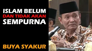 ISLAM BELUM PERNAH DAN TIDAK AKAN PERNAH SEMPURNA - POTONGAN CERAMAH BUYA SYAKUR