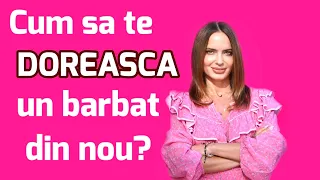 Cum sa te doreasca un barbat din nou