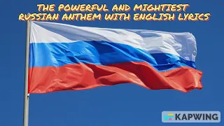 The Powerful and Mightiest Russian Federation National Anthem w/ ENG Lyrics