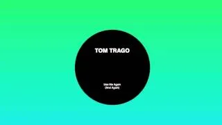Tom Trago - Use Me Again (And Again) (original)