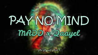 MADD x Qaayel ' PAY NO MIND ' Lyrics