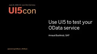 UI5con@SAP 2019: Use UI5 to test your OData service