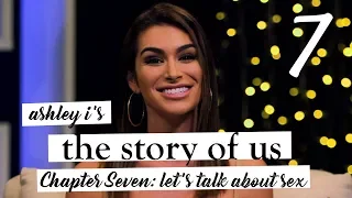 Ashley I's The Story of Us | Chapter Seven | It's All About Sex