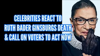 Celebrities React To Ruth Bader Ginsburgs Death & Call On Voters To Act Now See What They Had To Say