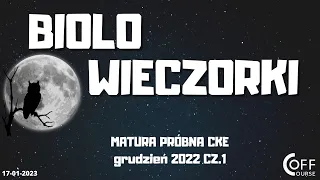 BIOLOwieczorki- 17 stycznia 2023 - Matura próbna CKE (grudzień 2022) - Cz.1