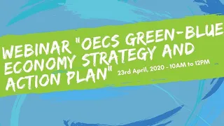 The OECS Green Blue Economy Strategy and Action Plan Webinar