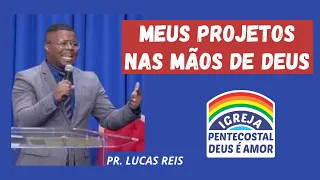 PR. LUCAS REIS | MEUS PROJETOS NAS MÃOS DE DEUS