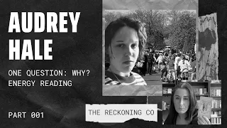 135: AUDREY HALE --- Why? Energy Reading --- Part 1