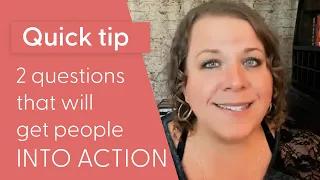 2 of the best questions to get people INTO ACTION