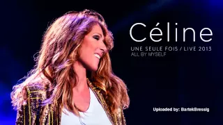 Celine Dion- All By Myself (Une Seule Fois Live 2013)