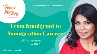 The Brave Files Podcast: Episode 211, From Immigrant To Immigration Lawyer - Tahmina Watson