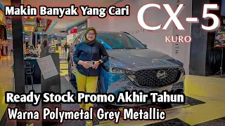 Mazda Cx-5 Kuro | Warna Polymetal Grey Metallic | Promo Akhir Tahun | Ready Semua Warna