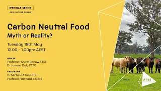 ATSE Agriculture Forum - Carbon Neutral Food - Myth or Reality