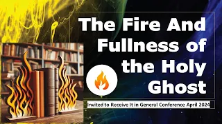 Fullness of the Holy Ghost and Fire: General Conference April 2024 Invitation