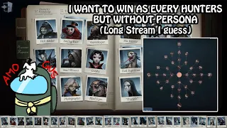 [FAIL] I need to win as EVERY HUNTERS WITHOUT PERSONA (Long Stream) - Identity V