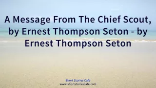 A Message From the Chief Scout, By Ernest Thompson Seton   by Ernest Thompson Seton