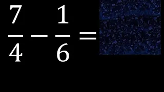 7/4 menos 1/6 , Resta de fracciones 7/4-1/6 heterogeneas , diferente denominador