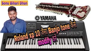 How to modify Banjo tone in Yamaha psr e463 Roland xp 10 जैसा banjo tone modify, Sonu Bihari Dhun