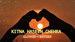 kitna haseen chehra slowed reverb song lo-fi music