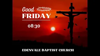 Edenvale Baptist Church - Good Friday