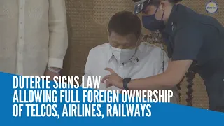 Duterte signs law allowing full foreign ownership of telcos, airlines, railways