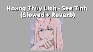 Hoàng Thuỳ Linh - See Tình (Slowed + Reverb)