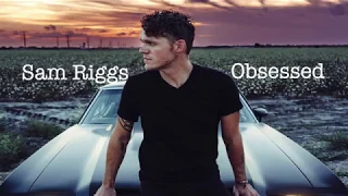 Sam Riggs: Obsessed