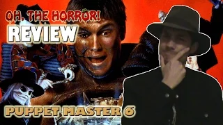 Oh, the Horror! (38): Puppet Master 6