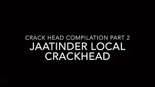 CrackHead Compilation Part 2 - JAATINDER Edition