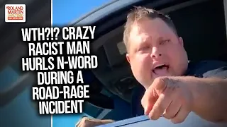 WTH?!? Crazy Racist Man Hurls N-Word At A Black Woman During A Road-Rage Incident