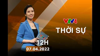 Bản tin thời sự tiếng Việt 12h - 07/04/2022| VTV4