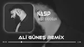 Ayaz Erdoğan - Nasip ( Ali Güneş Remix )