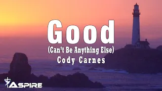 Cody Carnes - Good (Can't Be Anything Else) | Lyrics