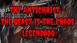 Thy Antichrist - The Beast Is the Chaos (Legendado)