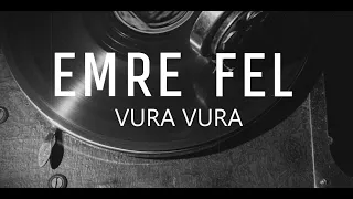 Emre Fel ~ Vura Vura (lyrics)