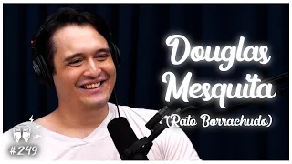 DOUGLAS MESQUITA (RATO BORRACHUDO) - Flow Podcast #249