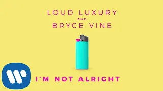 Loud Luxury and Bryce Vine - I'm Not Alright [Official HD Audio]