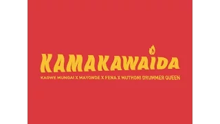 KAMA KAWAIDA Kagwe Mungai X Mayonde X Fena Gitu X Muthoni Drummer Queen