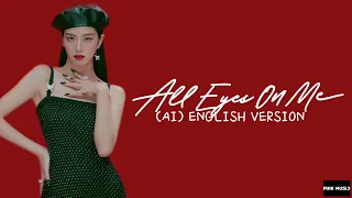 BLACKPINK JISOO - ALL EYES ON ME - ENGLISH VERSION - (AI COVER)