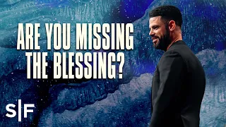 Are You Missing The Blessing? | Steven Furtick