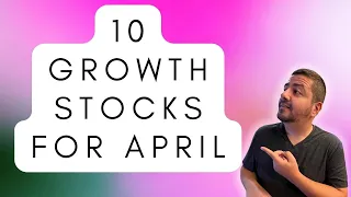 My 10 Best Growth Stocks to Buy Now in April | Growth Stock Investing | Growth Stocks to Buy 2023