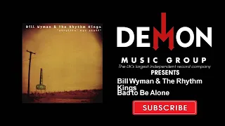 Bill Wyman & The Rhythm Kings - Bad to Be Alone