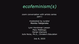 ecofeminism(s):  Zoom Conversations - Part I | moderated by curator Monika Fabijanska