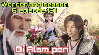 Di Alam peri || wonderland season 5 episode 131 || cerita wan jie xian zong