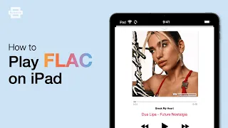 How to Play FLAC on iPad [FASTEST METHOD EVER]