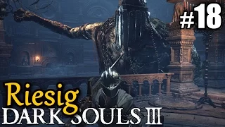 Dark Souls III #18 RIESENTÖTER ★ pc let's play gameplay deutsch