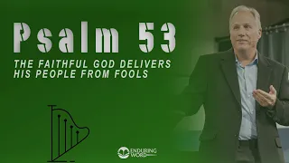 Psalm 53 - The Faithful God Delivers His People from Fools