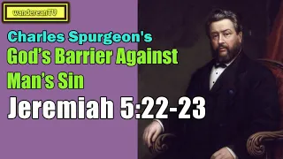 Jeremiah 5:22-23  -  God’s Barrier Against Man’s Sin || Charles Spurgeon’s Sermon